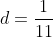 d = \frac{1}{11}